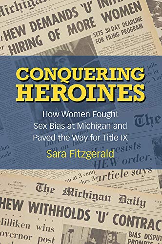 Imagen de archivo de Conquering Heroines : How Women Fought Sex Bias at Michigan and Paved the Way for Title IX a la venta por Better World Books