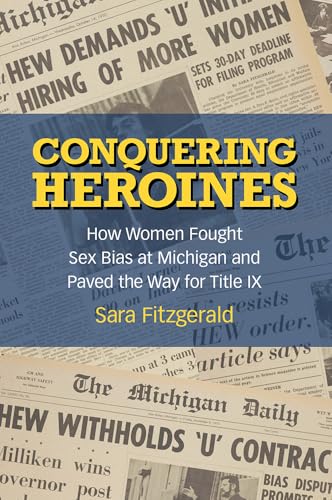 Stock image for Conquering Heroines: How Women Fought Sex Bias at Michigan and Paved the Way for Title IX for sale by ThriftBooks-Dallas