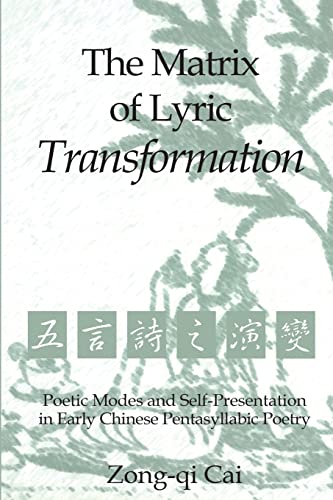 Imagen de archivo de The Matrix of Lyric Transformation: Poetic Modes and Self-Presentation in Early Chinese Pentasyllabic Poetry (Michigan Monographs In Chinese Studies) a la venta por GF Books, Inc.