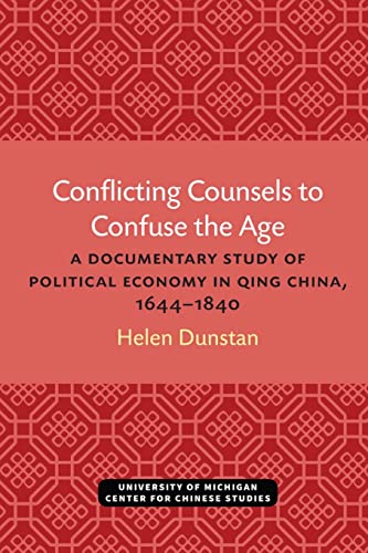 Beispielbild fr Conflicting Counsels to Confuse the Age: A Documentary Study of Political Economy in Qing China, 1644?1840 (Michigan Monographs In Chinese Studies) zum Verkauf von Book Deals