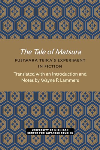 Beispielbild fr The Tale of Matsura: Fujiwara Teika?s Experiment in Fiction (Michigan Monograph Series in Japanese Studies) zum Verkauf von Lucky's Textbooks