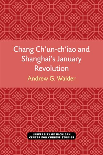 Beispielbild fr Chang Ch?un-ch?iao and Shanghai?s January Revolution (Michigan Monographs In Chinese Studies) zum Verkauf von GF Books, Inc.