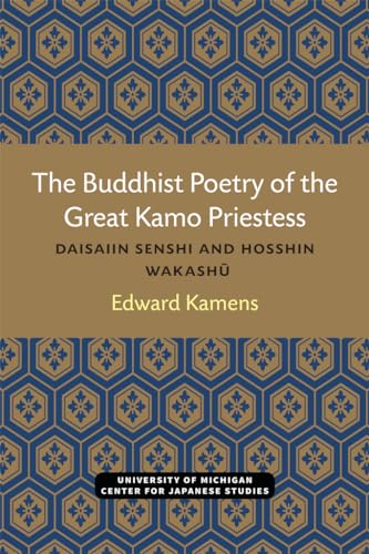 Imagen de archivo de The Buddhist Poetry of the Great Kamo Priestess: Daisaiin Senshi and Hosshin Wakashu (Michigan Monograph Series in Japanese Studies) a la venta por Ed's Editions LLC, ABAA