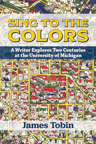 Stock image for Sing to the Colors: A Writer Explores Two Centuries at the University of Michigan for sale by Save With Sam