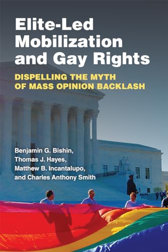 Stock image for Elite-Led Mobilization and Gay Rights: Dispelling the Myth of Mass Opinion Backlash for sale by SecondSale