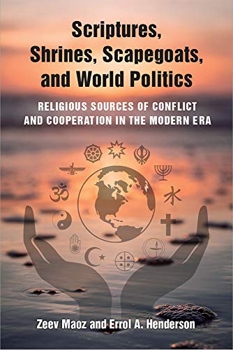 9780472038756: Scriptures, Shrines, Scapegoats, and World Politics: Religious Sources of Conflict and Cooperation in the Modern Era