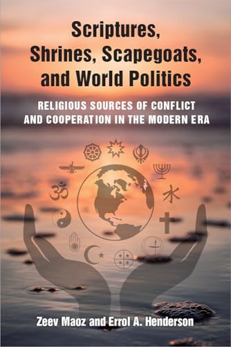 Stock image for Scriptures, Shrines, Scapegoats, and World Politics: Religious Sources of Conflict and Cooperation in the Modern Era for sale by GoldBooks