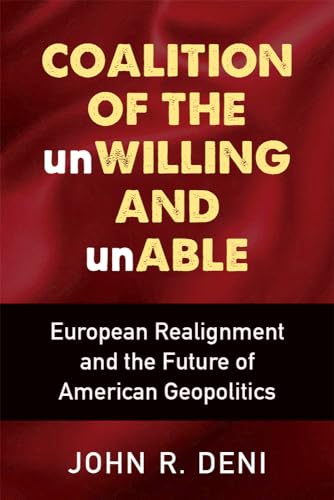 Beispielbild fr Coalition of the unWilling and unAble: European Realignment and the Future of American Geopolitics zum Verkauf von Books From California
