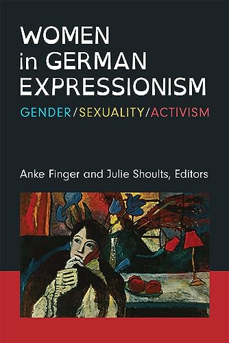Stock image for Women in German Expressionism: Gender, Sexuality, Activism (Social History, Popular Culture, And Politics In Germany) for sale by Irish Booksellers