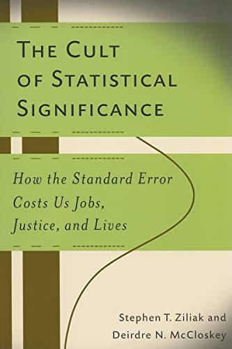 Imagen de archivo de The Cult of Statistical Significance: How the Standard Error Costs Us Jobs, Justice, and Lives (Economics, Cognition, And Society) a la venta por SecondSale