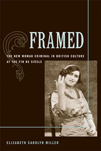 Imagen de archivo de Framed: The New Woman Criminal in British Culture at the Fin de Siecle a la venta por GF Books, Inc.