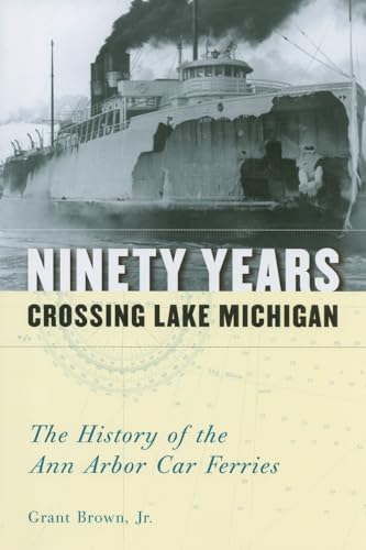 Stock image for Ninety Years Crossing Lake Michigan: The History of the Ann Arbor Car Ferries for sale by Save With Sam