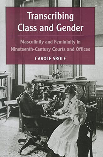 9780472050550: Transcribing Class and Gender: Masculinity and Femininity in Nineteenth-Century Courts and Offices