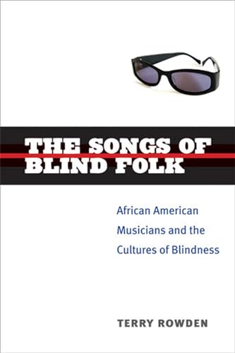 Beispielbild fr The Songs of Blind Folk : African American Musicians and the Cultures of Blindness zum Verkauf von Better World Books