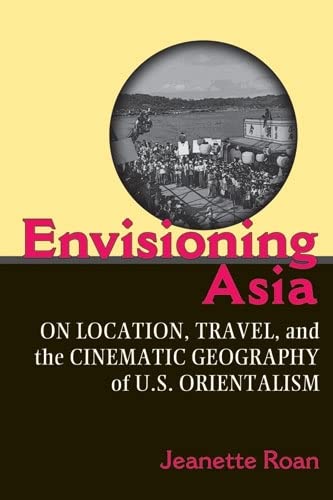 9780472050833: Envisioning Asia: On Location, Travel, and the Cinematic Geography of U.S. Orientalism