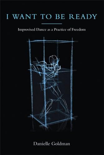 Beispielbild fr I Want to Be Ready: Improvised Dance as a Practice of Freedom zum Verkauf von BooksRun