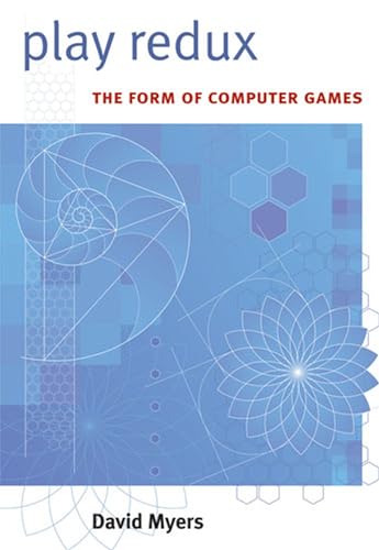 Play Redux: The Form of Computer Games (Digital Culture Books) (9780472050925) by Myers, David