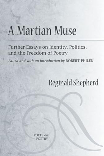 A Martian Muse: Further Essays on Identity, Politics, and the Freedom of Poetry (Poets On Poetry) (9780472050970) by Shepherd, Reginald