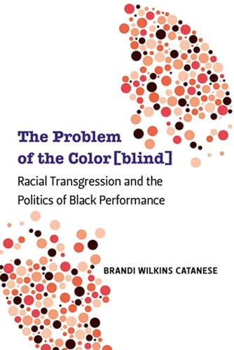 Imagen de archivo de The Problem of the Color[blind]: Racial Transgression and the Politics of Black Performance (Theater: Theory/Text/Performance) a la venta por HPB-Red