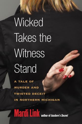 Stock image for Wicked Takes the Witness Stand: A Tale of Murder and Twisted Deceit in Northern Michigan for sale by SecondSale