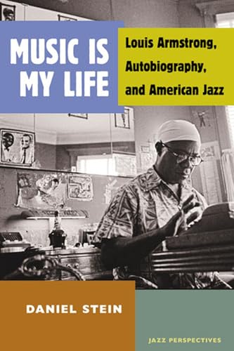 Stock image for Music Is My Life: Louis Armstrong, Autobiography, and American Jazz (Jazz Perspectives) for sale by BooksRun