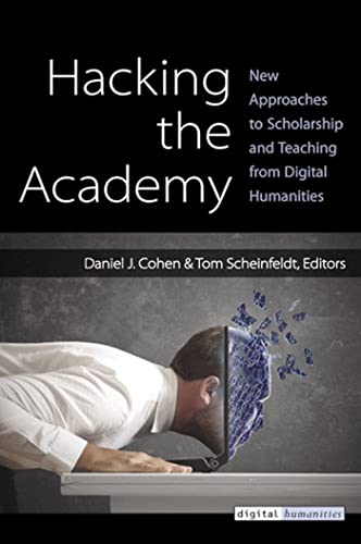 Stock image for Hacking the Academy: New Approaches to Scholarship and Teaching from Digital Humanities for sale by More Than Words