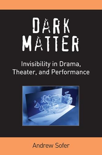 9780472052042: Dark Matter: Invisibility in Drama, Theater, & Performance: Invisibility in Drama, Theater, and Performance