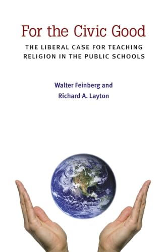 For the Civic Good: The Liberal Case for Teaching Religion in the Public Schools (The New Public Scholarship) (9780472052073) by Feinberg, Walter; Layton, Richard A.