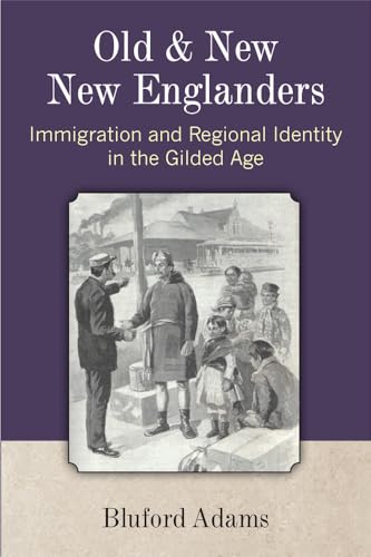 Stock image for Old and New New Englanders Immigration and Regional Identity in the Gilded Age for sale by PBShop.store US