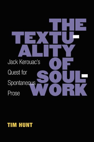 9780472052165: The Textuality of Soulwork: Jack Kerouac's Quest for Spontaneous Prose