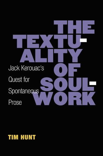 Stock image for The Textuality of Soulwork: Jack Kerouac's Quest for Spontaneous Prose (Editorial Theory And Literary Criticism) for sale by Midtown Scholar Bookstore