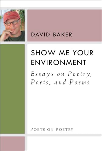 Stock image for Show Me Your Environment: Essays on Poetry, Poets, and Poems (Poets On Poetry) for sale by Recycle Bookstore