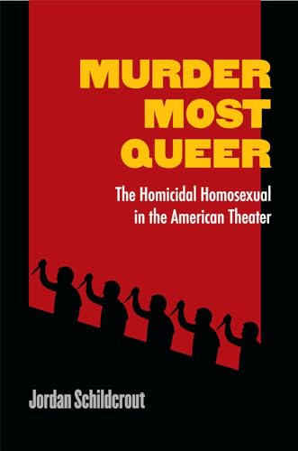 9780472052325: Murder Most Queer: The Homicidal Homosexual in the American Theater (Triangulations: Lesbian/Gay/Queer Theater/Drama/Performance)