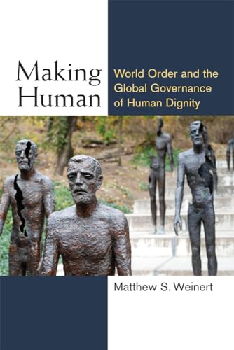 Beispielbild fr Making Human : World Order and the Global Governance of Human Dignity zum Verkauf von Better World Books