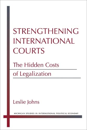 Beispielbild fr Strengthening International Courts : The Hidden Costs of Legalization zum Verkauf von Better World Books