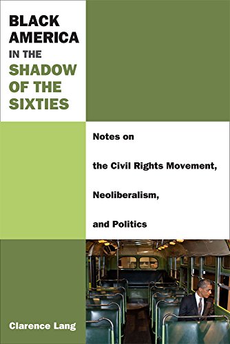 Stock image for Black America in the Shadow of the Sixties : Notes on the Civil Rights Movement, Neoliberalism, and Politics for sale by Better World Books: West