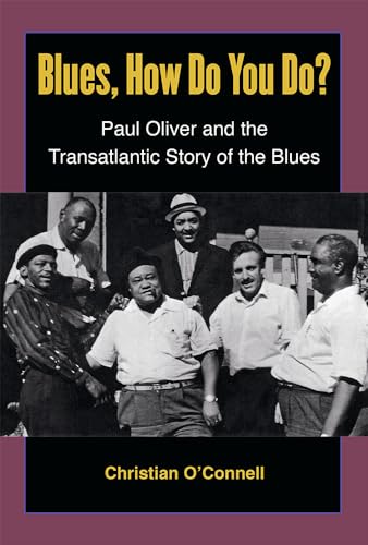 Stock image for Blues, How Do You Do?: Paul Oliver and the Transatlantic Story of the Blues for sale by Midtown Scholar Bookstore