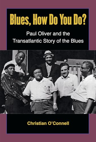 9780472052677: Blues, How Do You Do?: Paul Oliver and the Transatlantic Story of the Blues