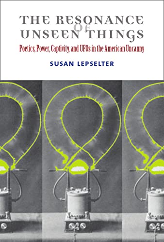 Imagen de archivo de The Resonance of Unseen Things: Poetics, Power, Captivity, and UFOs in the American Uncanny a la venta por BooksRun