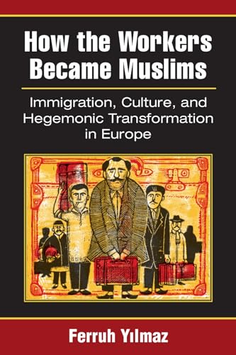 9780472053087: How the Workers Became Muslims: Immigration, Culture, and Hegemonic Transformation in Europe