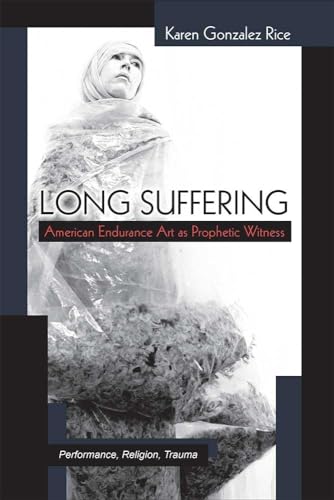Beispielbild fr Long Suffering: American Endurance Art as Prophetic Witness (Theater: Theory/Text/Performance) zum Verkauf von Midtown Scholar Bookstore