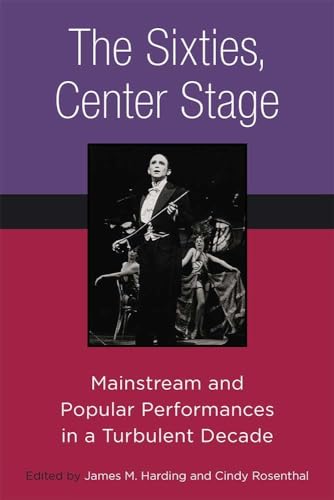 Stock image for The Sixties, Center Stage: Mainstream and Popular Performances in a Turbulent Decade for sale by HPB-Red