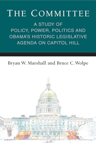9780472053834: The Committee: A Study of Policy, Power, Politics and Obama's Historic Legislative Agenda on Capitol Hill (Legislative Politics And Policy Making)