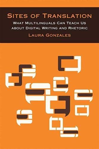 Beispielbild fr Sites of Translation: What Multilinguals Can Teach Us about Digital Writing and Rhetoric (Sweetland Digital Rhetoric Collaborative) zum Verkauf von BooksRun