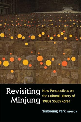 Beispielbild fr Revisiting Minjung: New Perspectives on the Cultural History of 1980s South Korea (Perspectives On Contemporary Korea) zum Verkauf von GF Books, Inc.