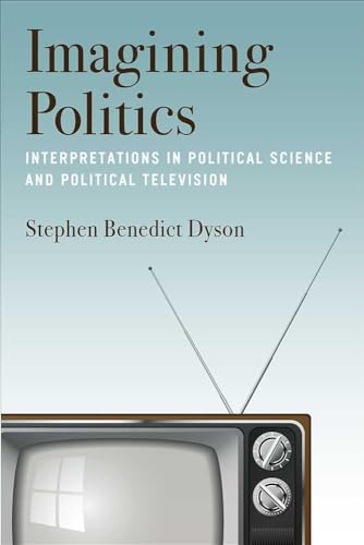 Stock image for Imagining Politics: Interpretations in Political Science and Political Television for sale by HPB-Red