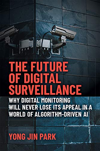 9780472054848: The Future of Digital Surveillance: Why Digital Monitoring Will Never Lose Its Appeal in a World of Algorithm-driven Ai