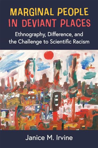 Imagen de archivo de Marginal People in Deviant Places: Ethnography, Difference, and the Challenge to Scientific Racism a la venta por Books From California