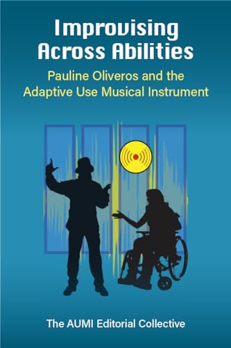 9780472055739: Improvising Across Abilities: Pauline Oliveros and the Adaptive Use Musical Instrument (Music and Social Justice)