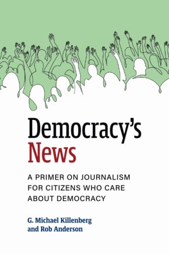 Beispielbild fr Democracy's News: A Primer on Journalism for Citizens Who Care about Democracy zum Verkauf von Books From California
